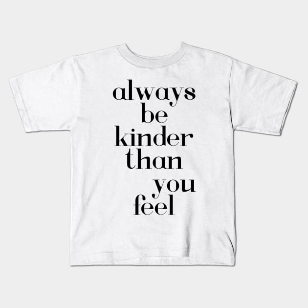 Always be kinder than you feel Kids T-Shirt by Dpe1974